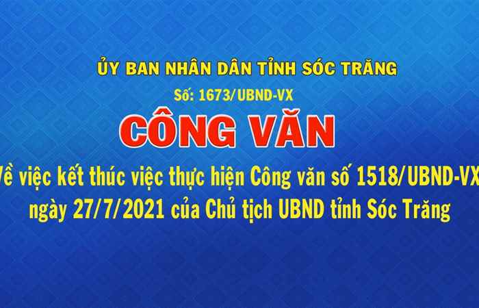 Công văn số 1673 về việc kết thúc việc thực hiện Công văn số 1518-UBND-VX ngày 27-07-2021 của Chủ tịch UBND tỉnh Sóc Trăng