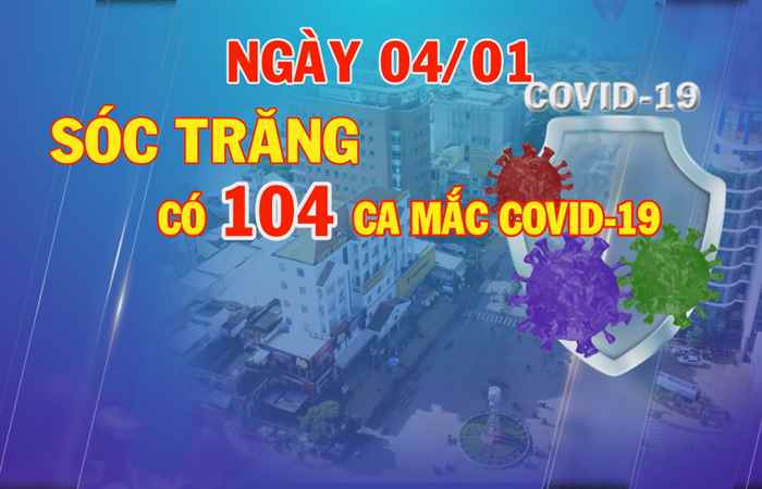 Ngày 04-1, Sóc Trăng có 104 ca mắc COVID-19