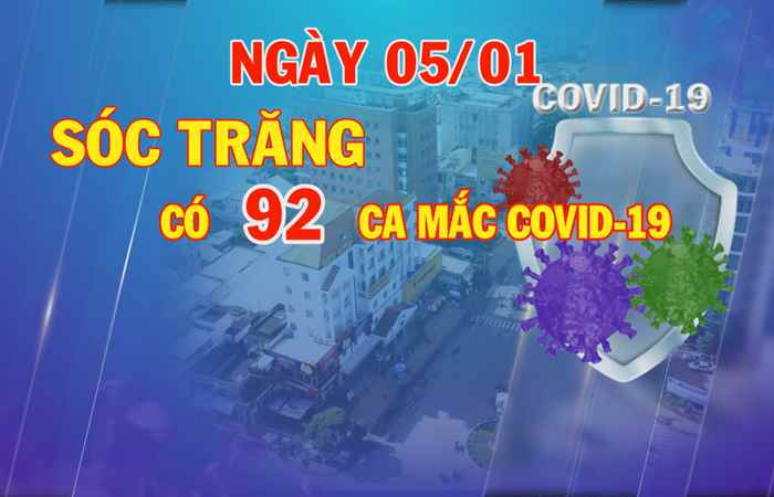 Ngày 05-01, Sóc Trăng có 92 ca mắc COVID-19 mới