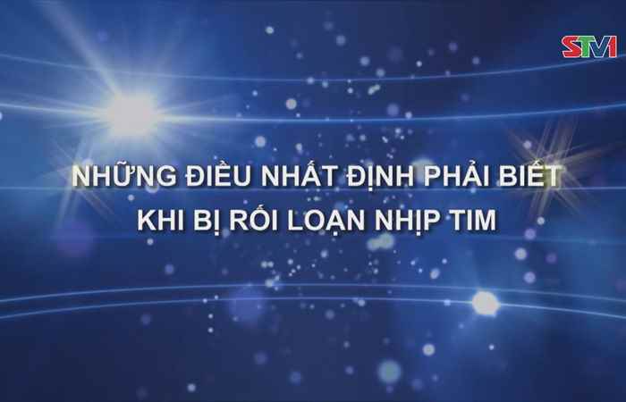 Nhịp cầu sức khỏe - Những điều cần phải biết khi bị rồi loạn nhịp tim 28-10-2018