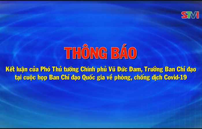 Thông báo kết luận của Phó Thủ tướng Vũ Đức Đam - Trưởng Ban chỉ đạo Quốc gia về phòng, chống Covid-19 (30-04-2021)